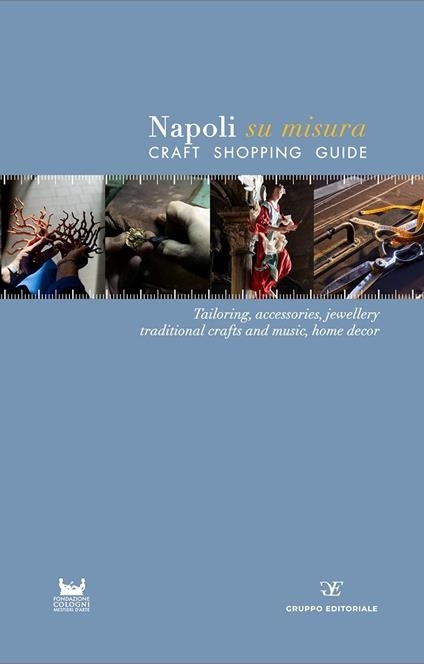 Napoli su misura. Craft Shopping Guide. Ed. Gruppo Editoriale